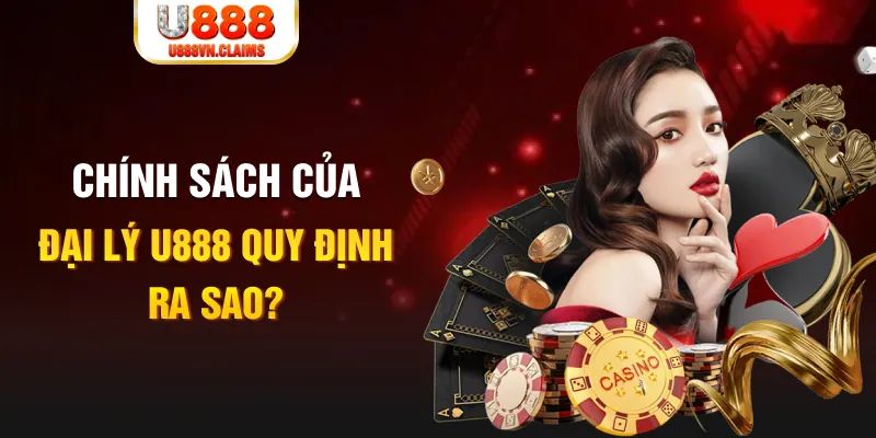 Chính sách của đại lý U888 quy định ra sao? Chính sách của đại lý U888 quy định ra sao?