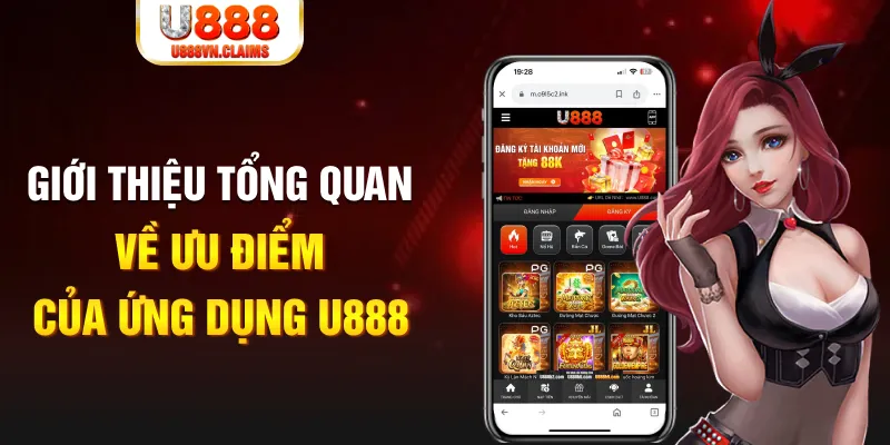Giới thiệu tổng quan về ưu điểm của ứng dụng U888 Giới thiệu tổng quan về ưu điểm của ứng dụng U888