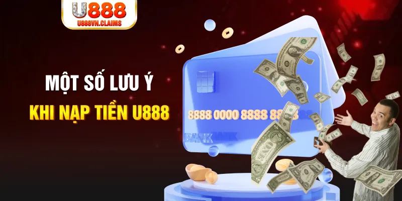 Một số lưu ý khi nạp tiền U888 Một số lưu ý khi nạp tiền U888