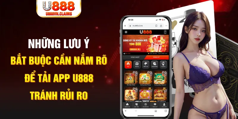 Những lưu ý bắt buộc cần nắm rõ để tải app U888 tránh rủi ro Những lưu ý bắt buộc cần nắm rõ để tải app U888 tránh rủi ro