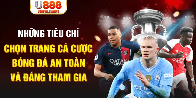 Những tiêu chí chọn trang cá cược bóng đá an toàn và đáng tham gia Những tiêu chí chọn trang cá cược bóng đá an toàn và đáng tham gia