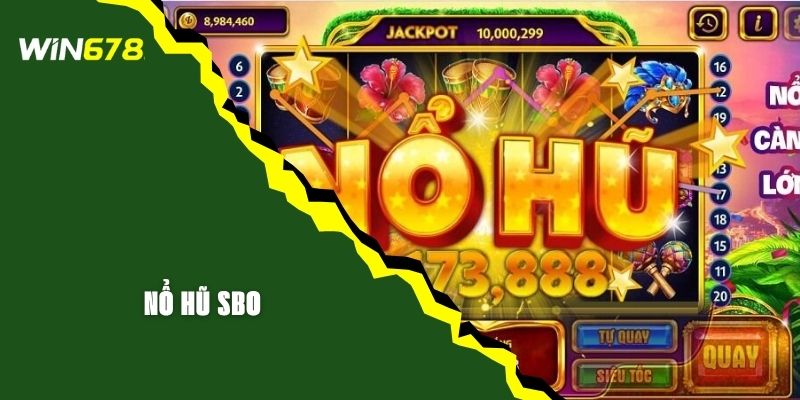 Nổ Hũ SBO Là Gì? Kinh Nghiệm Chơi Luôn Thắng Từ WIN678