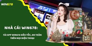 Tải App WIN678 Siêu Tốc, An Toàn Trên Mọi Điện Thoại